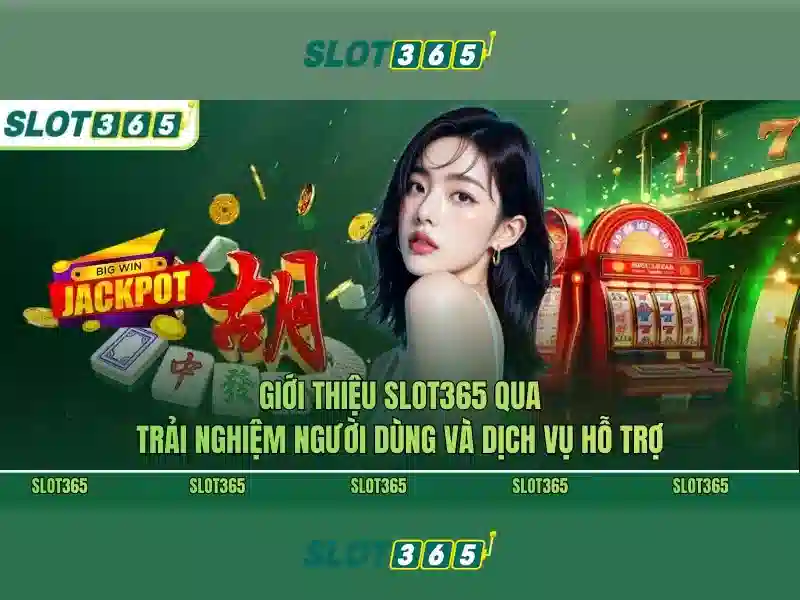 Sản phẩm và dịch vụ cốt lõi: ứng dụng nhận thưởng Slot365