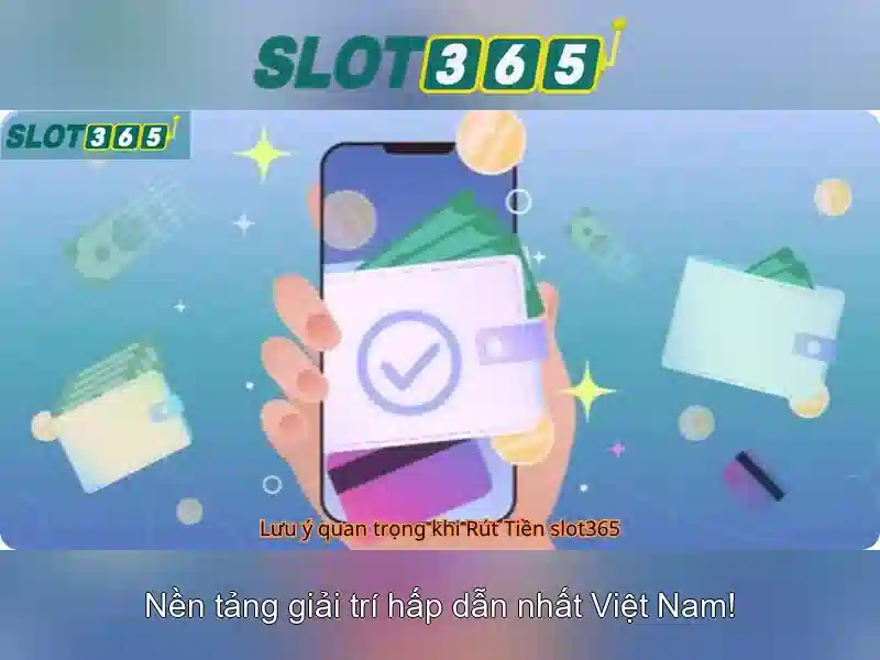  rút thưởng Slot365 – Tổng quan chủ đề và giá trị cốt lõi 